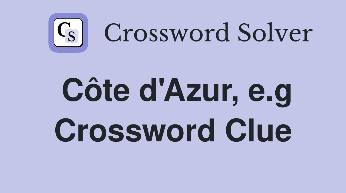 Côte d'Azur, e.g. Crossword Clue Answers Crossword Solver